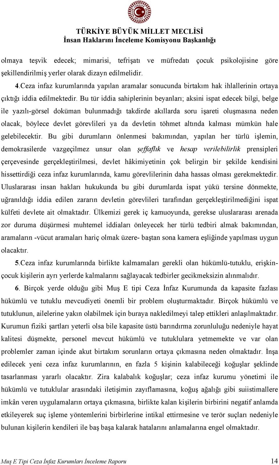 Bu tür iddia sahiplerinin beyanları; aksini ispat edecek bilgi, belge ile yazılı-görsel doküman bulunmadığı takdirde akıllarda soru işareti oluşmasına neden olacak, böylece devlet görevlileri ya da