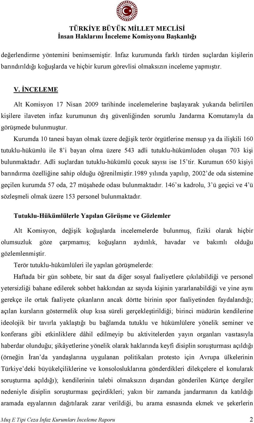 Kurumda 10 tanesi bayan olmak üzere değişik terör örgütlerine mensup ya da ilişkili 160 tutuklu-hükümlü ile 8 i bayan olma üzere 543 adli tutuklu-hükümlüden oluşan 703 kişi bulunmaktadır.