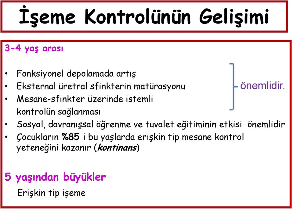 davranışsal öğrenme ve tuvalet eğitiminin etkisi önemlidir Çocukların %85 i bu yaşlarda