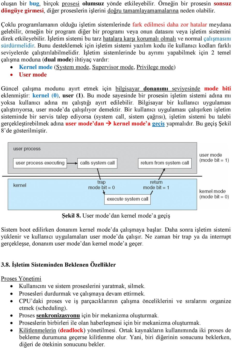 etkileyebilir. İşletim sistemi bu tarz hatalara karşı korumalı olmalı ve normal çalışmasını sürdürmelidir.