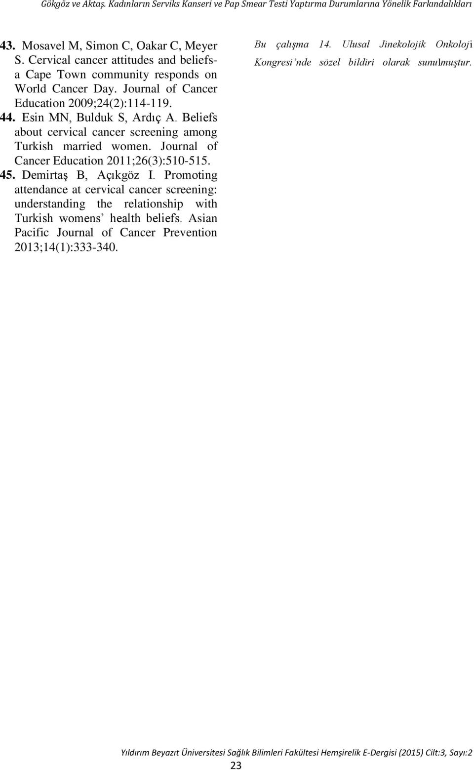 Journal of Cancer Education 2011;26(3):510-515. 45. Demirtaş B, Açıkgöz I.