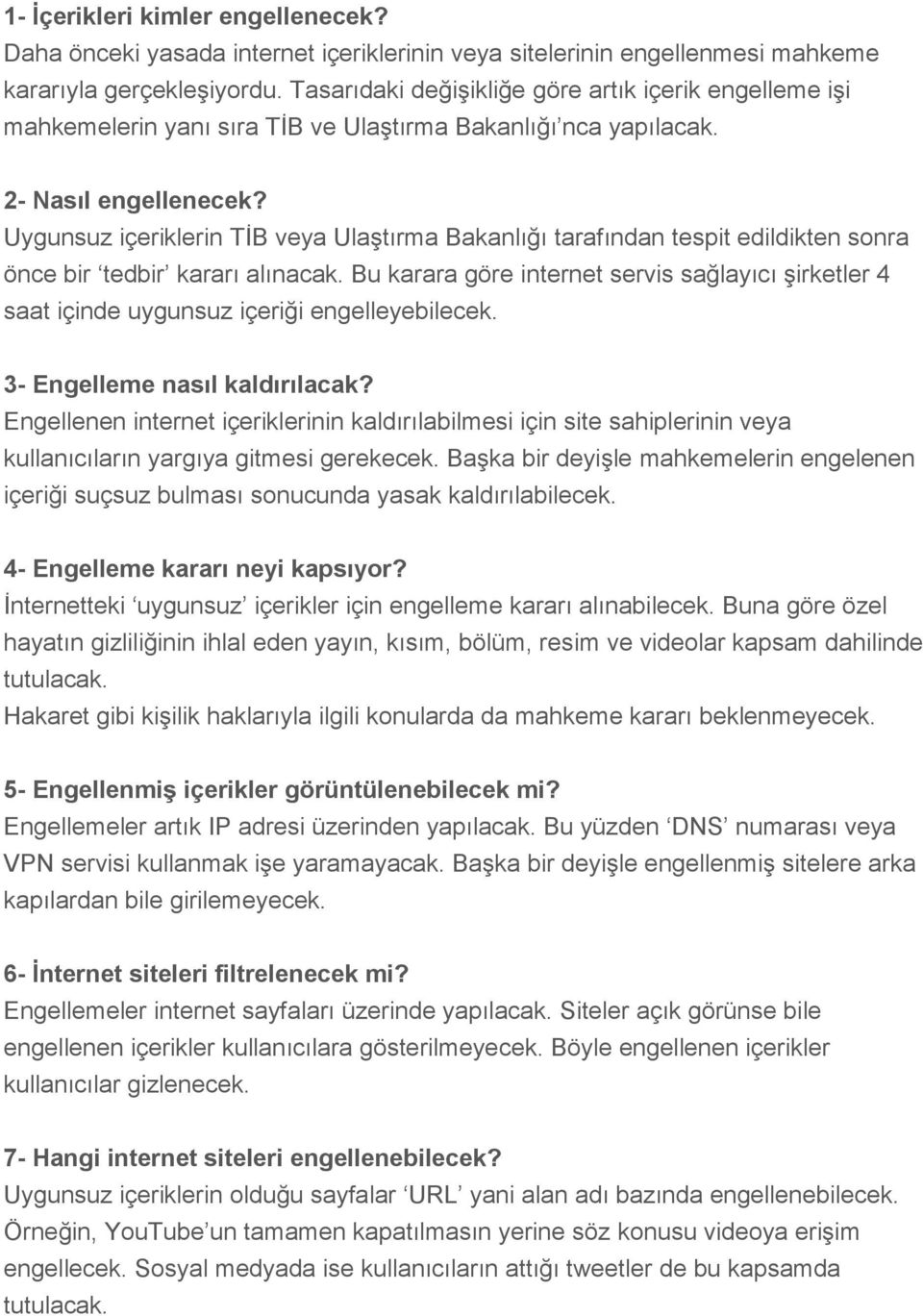 Uygunsuz içeriklerin TİB veya Ulaştırma Bakanlığı tarafından tespit edildikten sonra önce bir tedbir kararı alınacak.