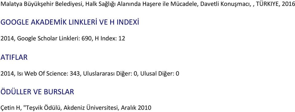 Linkleri: 690, H Index: 12 ATIFLAR 2014, Isı Web Of Science: 343, Uluslararası Diğer: