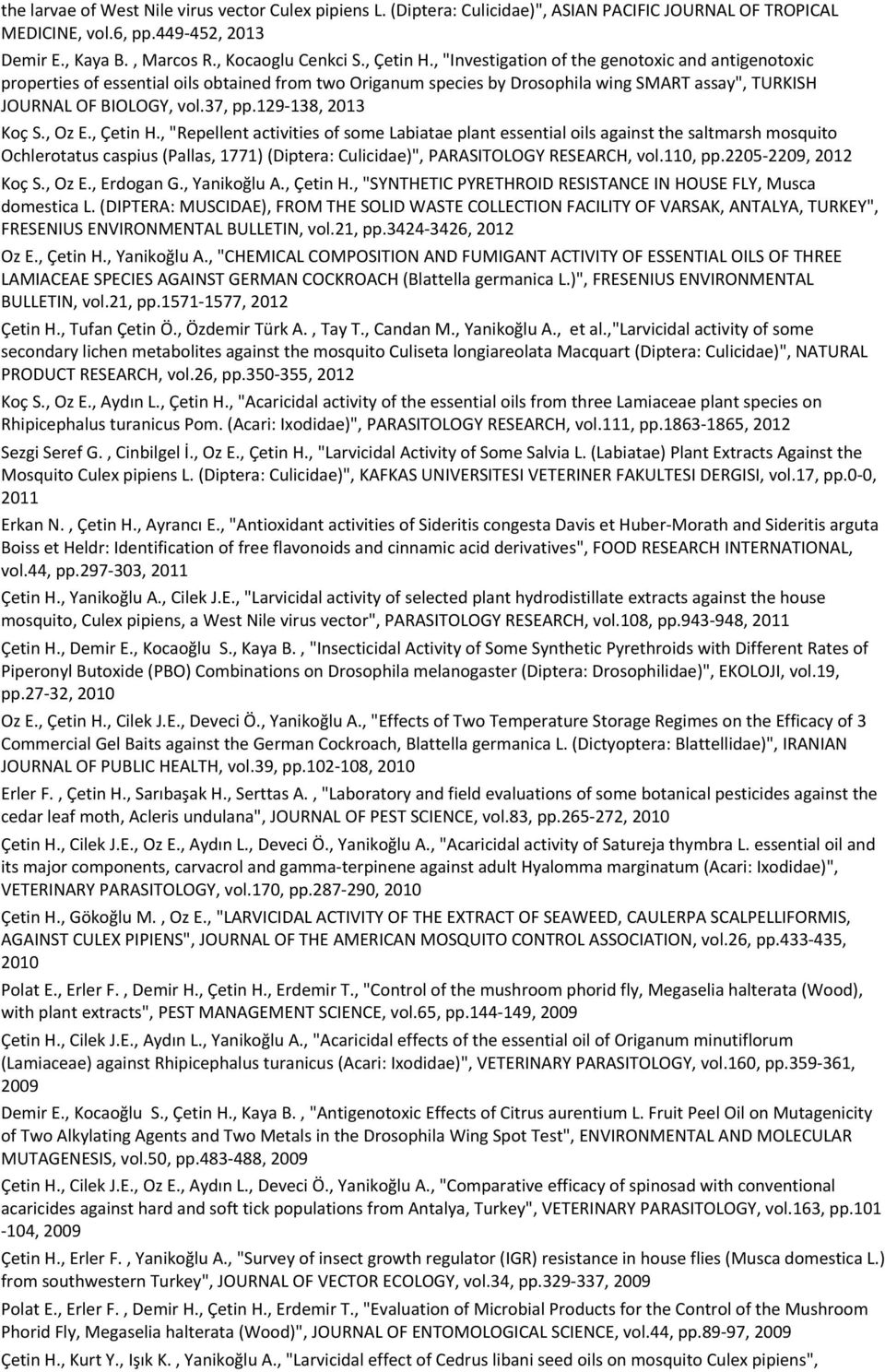 , "Investigation of the genotoxic and antigenotoxic properties of essential oils obtained from two Origanum species by Drosophila wing SMART assay", TURKISH JOURNAL OF BIOLOGY, vol.37, pp.