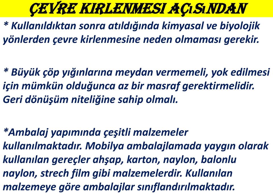 Geri dönüşüm niteliğine sahip olmalı. *Ambalaj yapımında çeşitli malzemeler kullanılmaktadır.