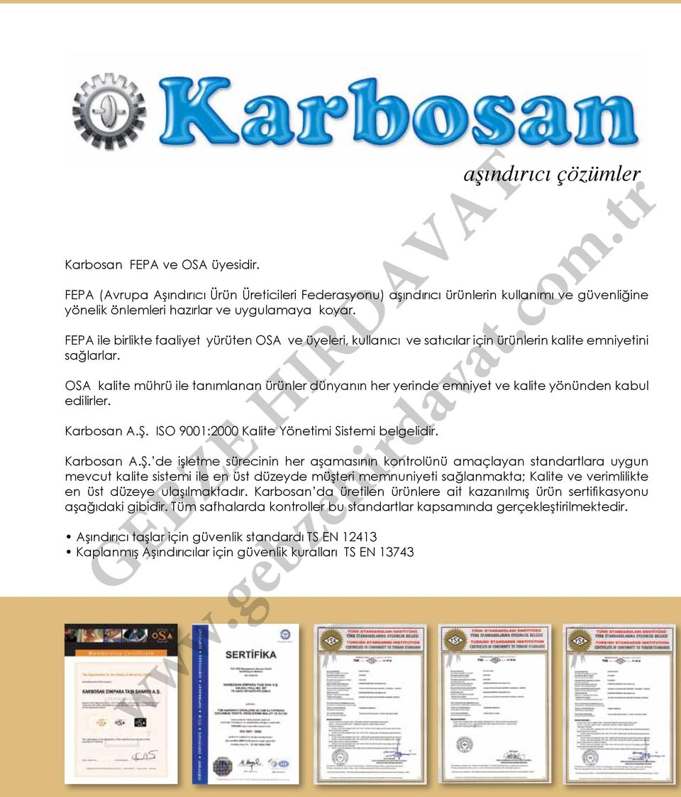 OSA kalite mührü ile tanımlanan ürünler dünyanın her yerinde emniyet ve kalite yönünden kabul edilirler. Karbosan A.Ş.