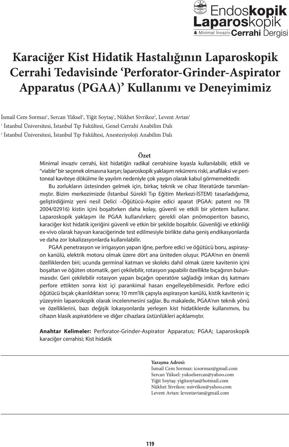 Minimal invaziv cerrahi, kist hidatiğin radikal cerrahisine kıyasla kullanılabilir, etkili ve viable bir seçenek olmasına karşın; laparoskopik yaklaşım rekürrens riski, anafilaksi ve peritoneal