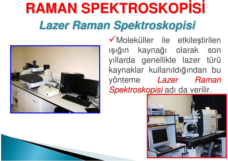 son yıllarda genellikle lazer türü kaynaklar