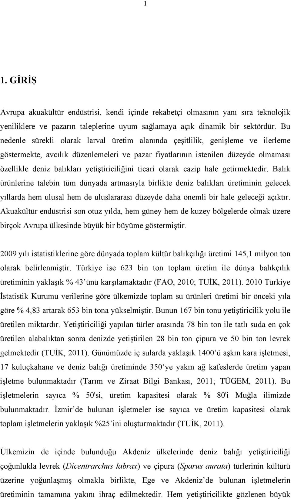 yetiştiriciliğini ticari olarak cazip hale getirmektedir.