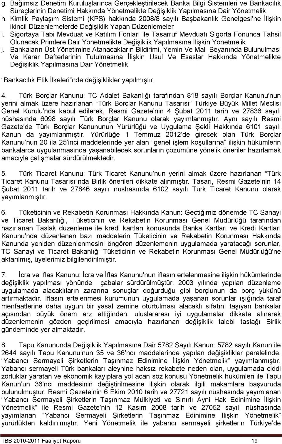 Sigortaya Tabi Mevduat ve Katılım Fonları ile Tasarruf Mevduatı Sigorta Fonunca Tahsil Olunacak Primlere Dair Yönetmelikte Değişiklik Yapılmasına İlişkin Yönetmelik j.