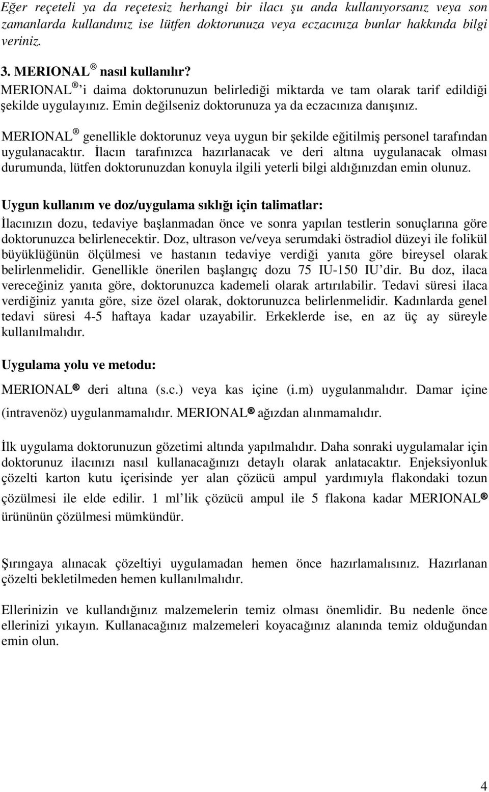 MERIONAL genellikle doktorunuz veya uygun bir şekilde eğitilmiş personel tarafından uygulanacaktır.