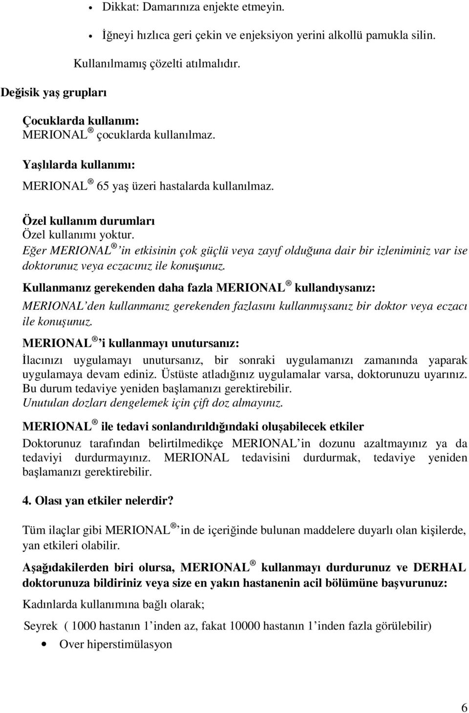 Eğer MERIONAL in etkisinin çok güçlü veya zayıf olduğuna dair bir izleniminiz var ise doktorunuz veya eczacınız ile konuşunuz.