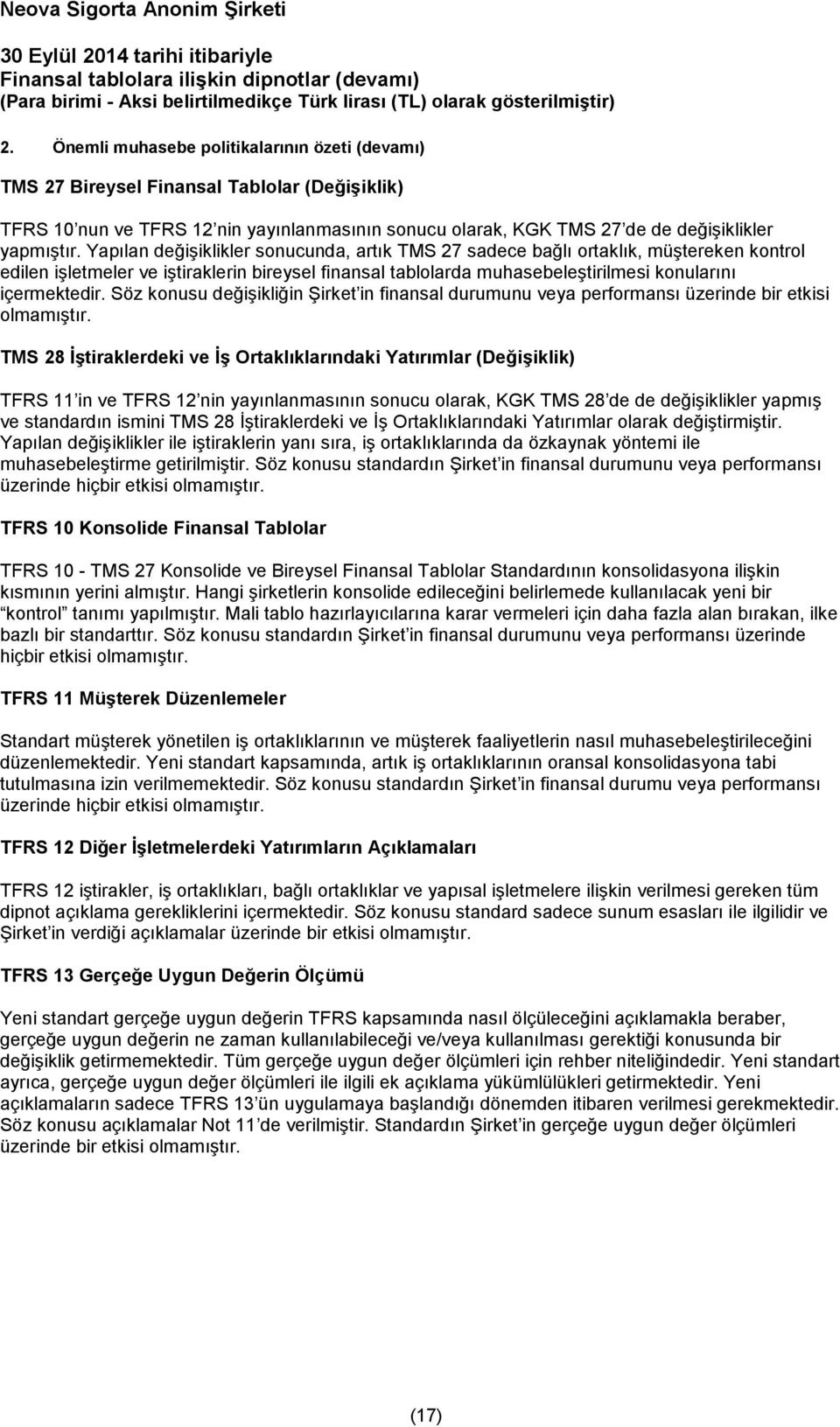 Söz konusu değişikliğin Şirket in finansal durumunu veya performansı üzerinde bir etkisi olmamıştır.