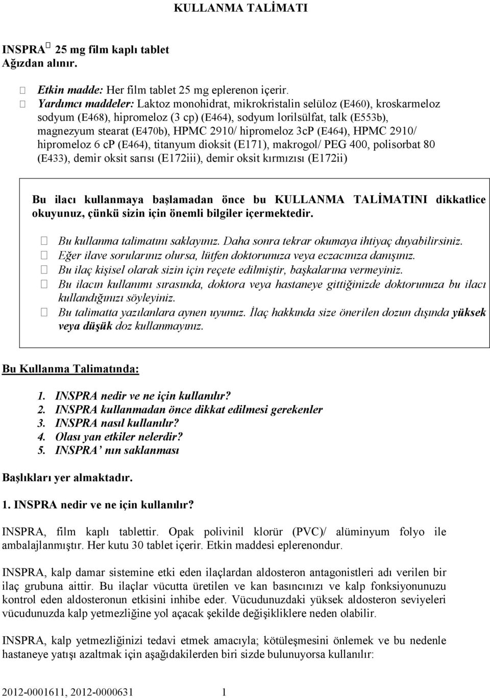 hipromeloz 3cP (E464), HPMC 2910/ hipromeloz 6 cp (E464), titanyum dioksit (E171), makrogol/ PEG 400, polisorbat 80 (E433), demir oksit sarısı (E172iii), demir oksit kırmızısı (E172ii) Bu ilacı