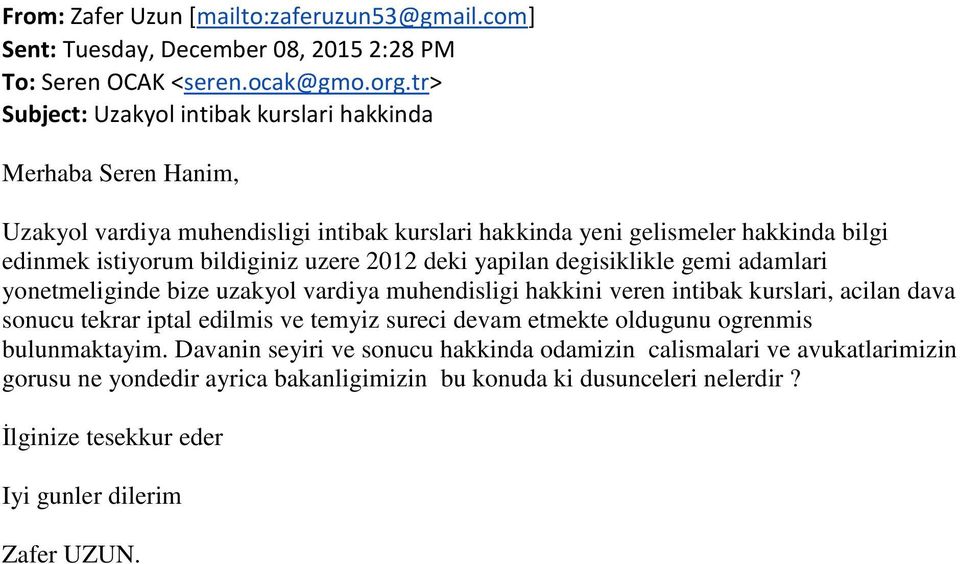 uzere 2012 deki yapilan degisiklikle gemi adamlari yonetmeliginde bize uzakyol vardiya muhendisligi hakkini veren intibak kurslari, acilan dava sonucu tekrar iptal edilmis ve temyiz