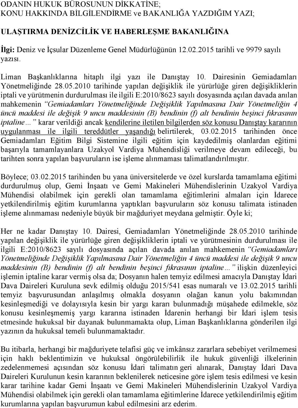 2010 tarihinde yapılan değişiklik ile yürürlüğe giren değişikliklerin iptali ve yürütmenin durdurulması ile ilgili E:2010/8623 sayılı dosyasında açılan davada anılan mahkemenin Gemiadamları