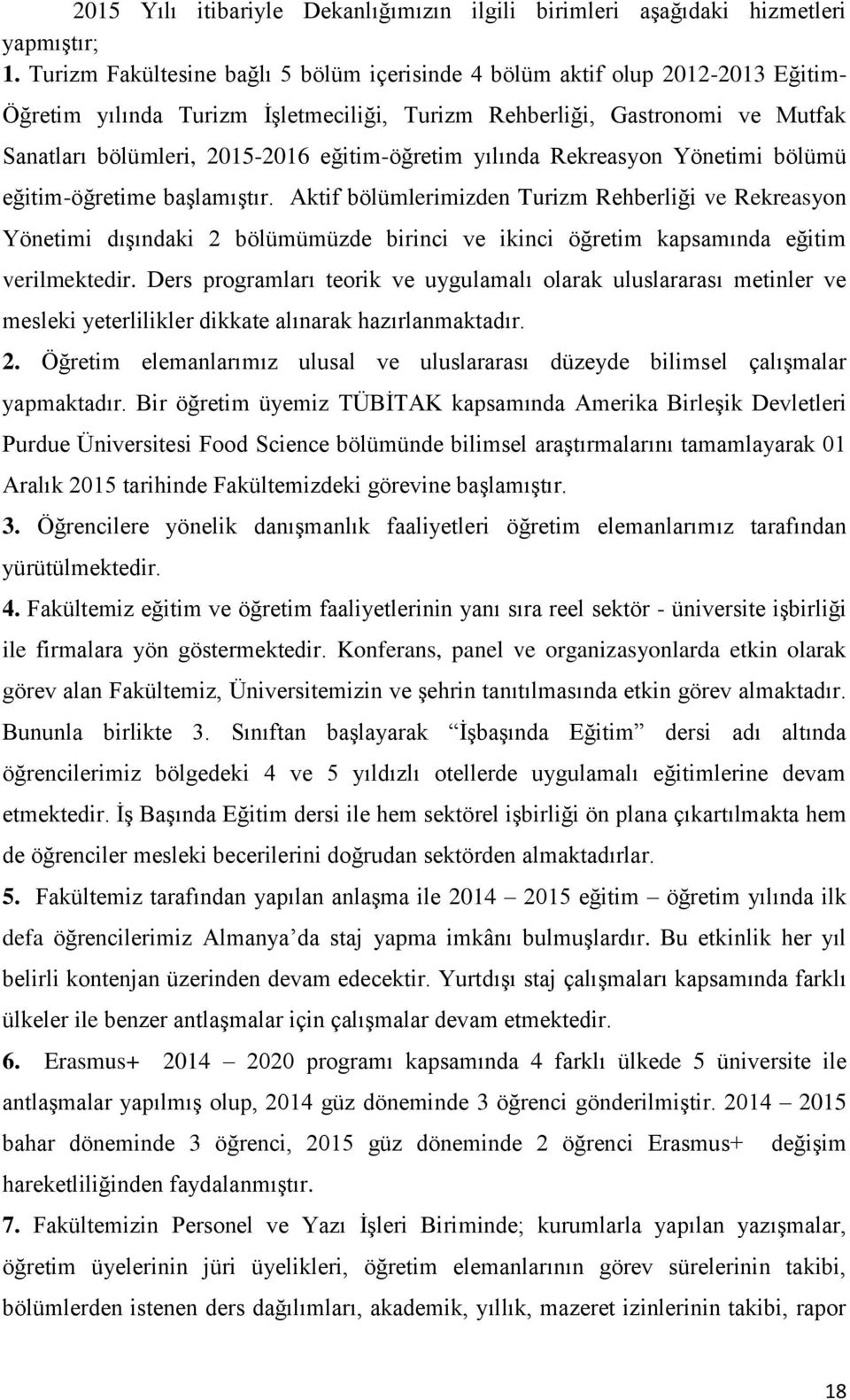 eğitim-öğretim yılında Rekreasyon Yönetimi bölümü eğitim-öğretime başlamıştır.