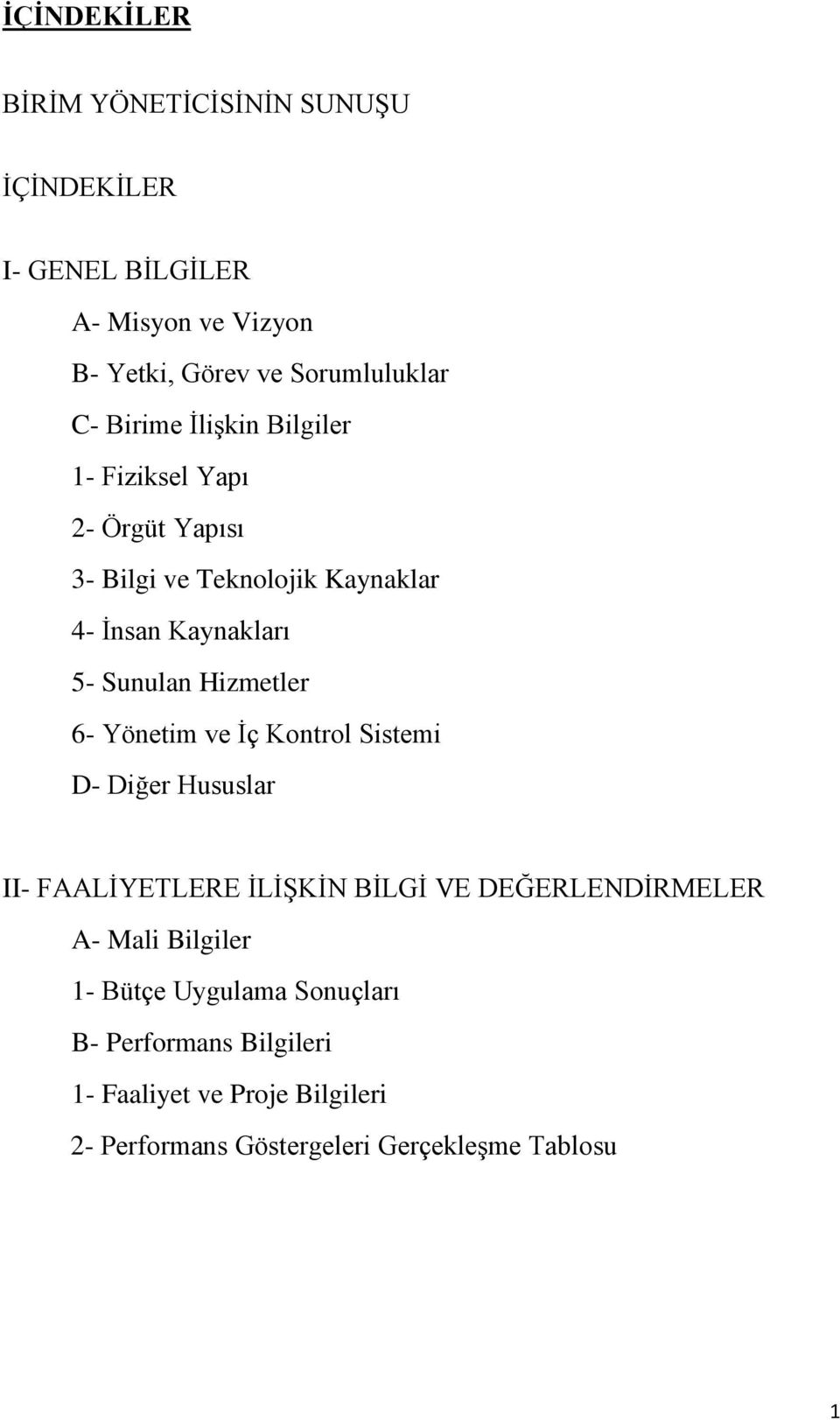 Hizmetler 6- Yönetim ve İç Kontrol Sistemi D- Diğer Hususlar II- FAALİYETLERE İLİŞKİN BİLGİ VE DEĞERLENDİRMELER A- Mali