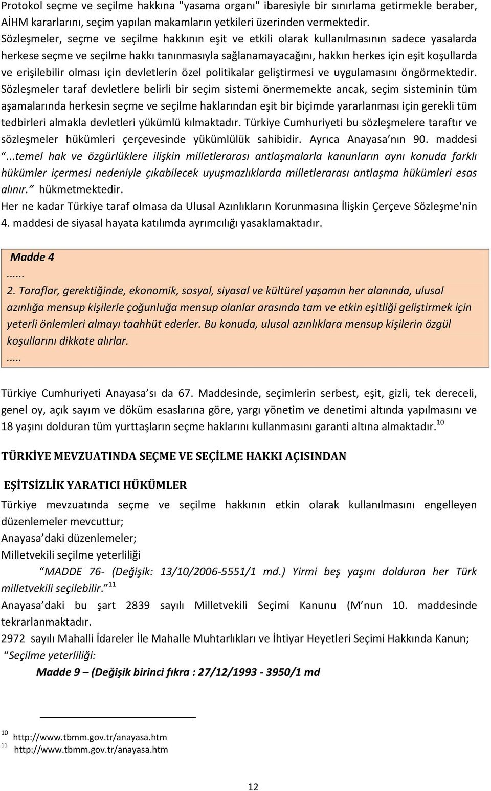 erişilebilir olması için devletlerin özel politikalar geliştirmesi ve uygulamasını öngörmektedir.