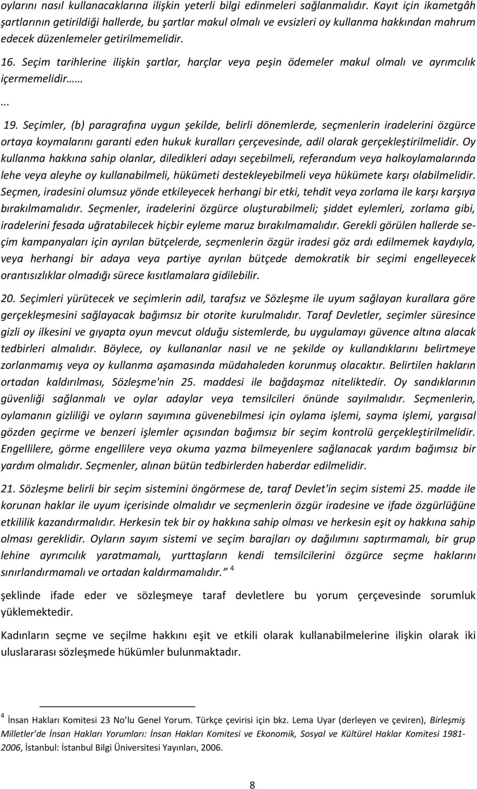 Seçim tarihlerine ilişkin şartlar, harçlar veya peşin ödemeler makul olmalı ve ayrımcılık içermemelidir... 19.