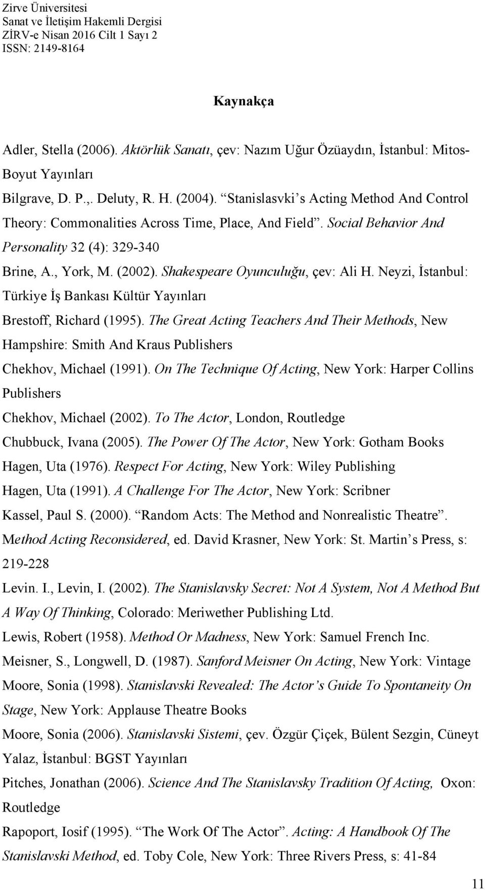 Shakespeare Oyunculuğu, çev: Ali H. Neyzi, İstanbul: Türkiye İş Bankası Kültür Yayınları Brestoff, Richard (1995).