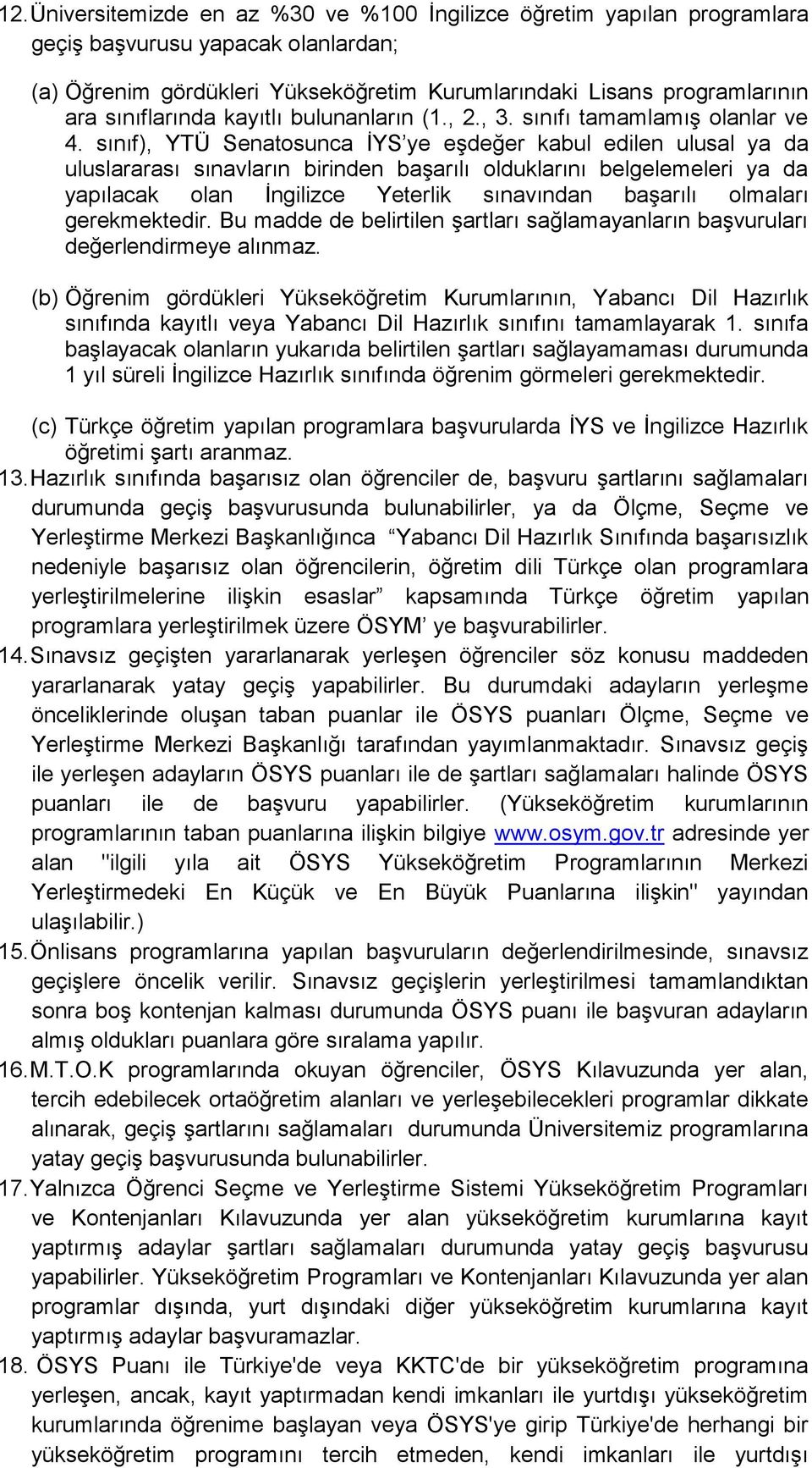 sınıf), YTÜ Senatosunca İYS ye eşdeğer kabul edilen ulusal ya da uluslararası sınavların birinden başarılı olduklarını belgelemeleri ya da yapılacak olan İngilizce Yeterlik sınavından başarılı