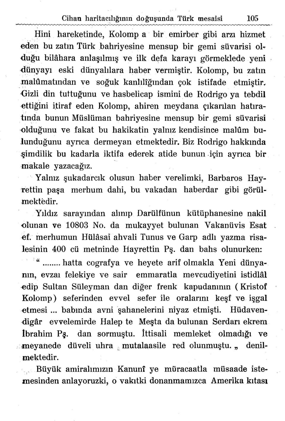 ,gizli din tuttugunu ve hasbelicap ismini de Rodrigo ya tebdil,euigini i,tiraf eden Kolomp, ahiren meydana <;lkarilan hahratmda bunun Miisliiman bahriyesine mensup bir gemi siivarisi {)ldugunu ve