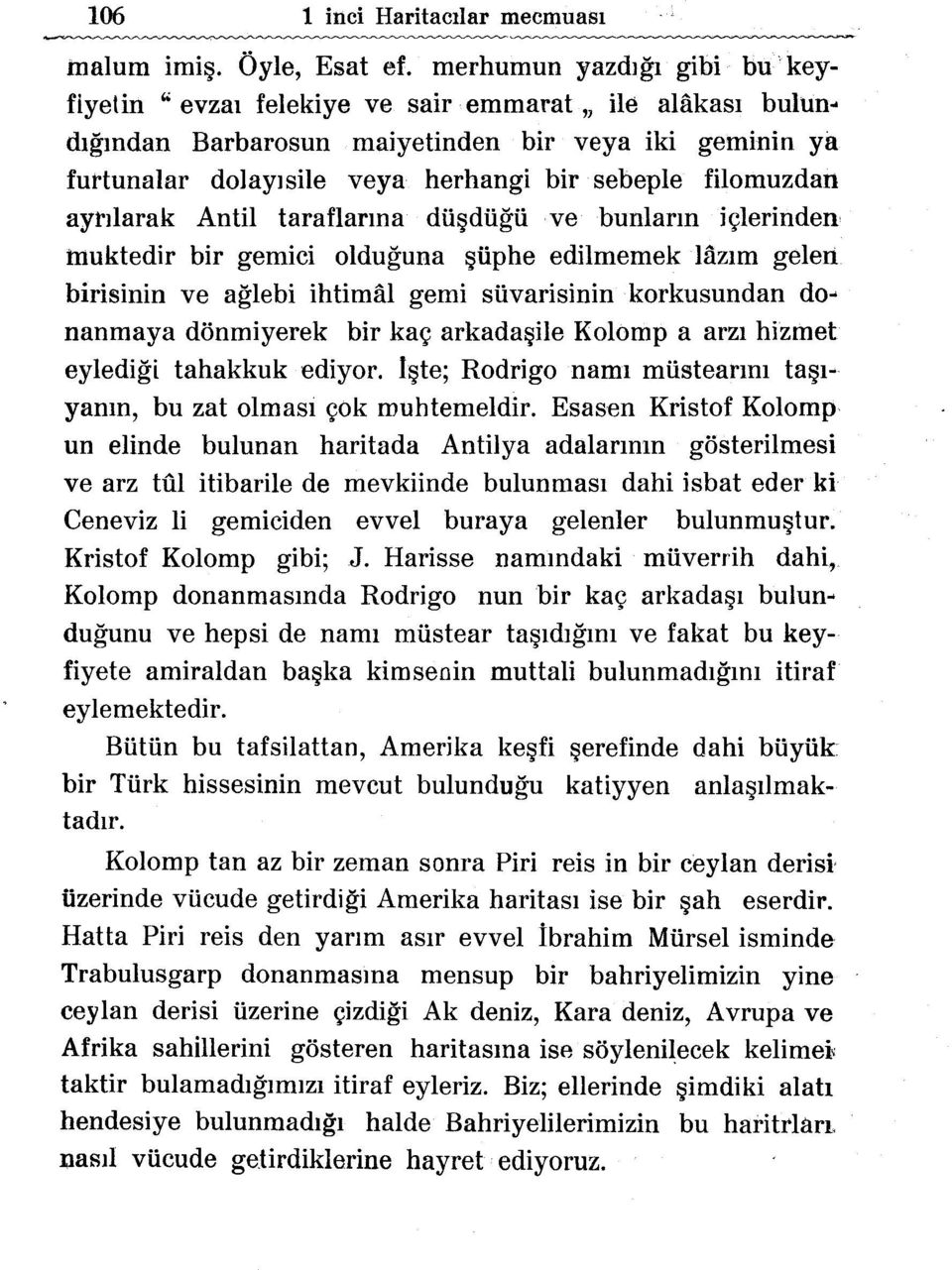 taraflarma dii~dugii ve bunlarm j~lerinden muktedir bir gemici olduguna ~iiphe edilmemek lazlm gel en birisinin ve aglebi ihtimal gemi suvarisinin korkusundan donanmaya donmiyerek bir ka~ arkada~ile