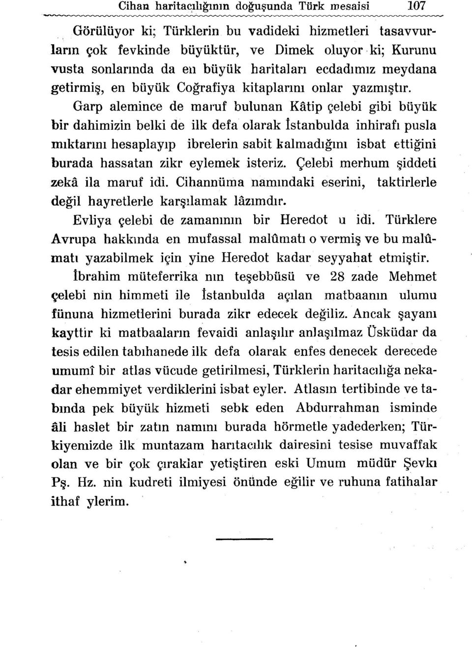 Garp aleminc:e de mamf bulunan Katip ~elebi gibi biiyiik bir dahimizin belki de ilk defa olarak lstanbulda inhirafl pusla mlktanm hesaplaylp ibrelerin sabit kalmadl!