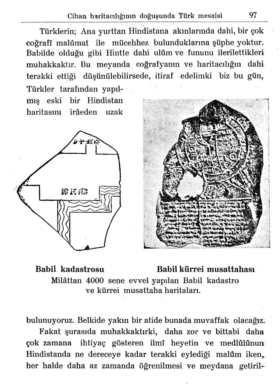 edelimki biz bu giin, Tiirkler tarafmdan yapllml~ eski bir Hindistan haritasml iraede:n uzak Babil kadastrosu Babil kiirrei musauahasl MiHlttan 4000 sene evvel yapilan Babil kadastro ve kiirrei