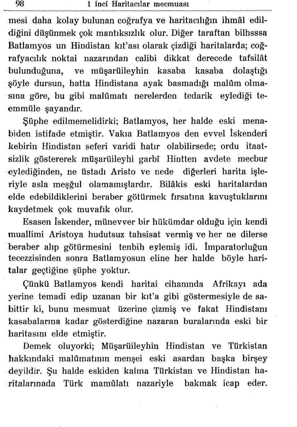 calibi dikkat derecede tafsilat bulunduguna, ve mil~arilileyhin kasaba kasaba dola~hgl ~oyle dursun, hatta Hindistana ayak basmadlgl malum olmasma gore, bu gibi malumah nerelerden tedarik eyledigi