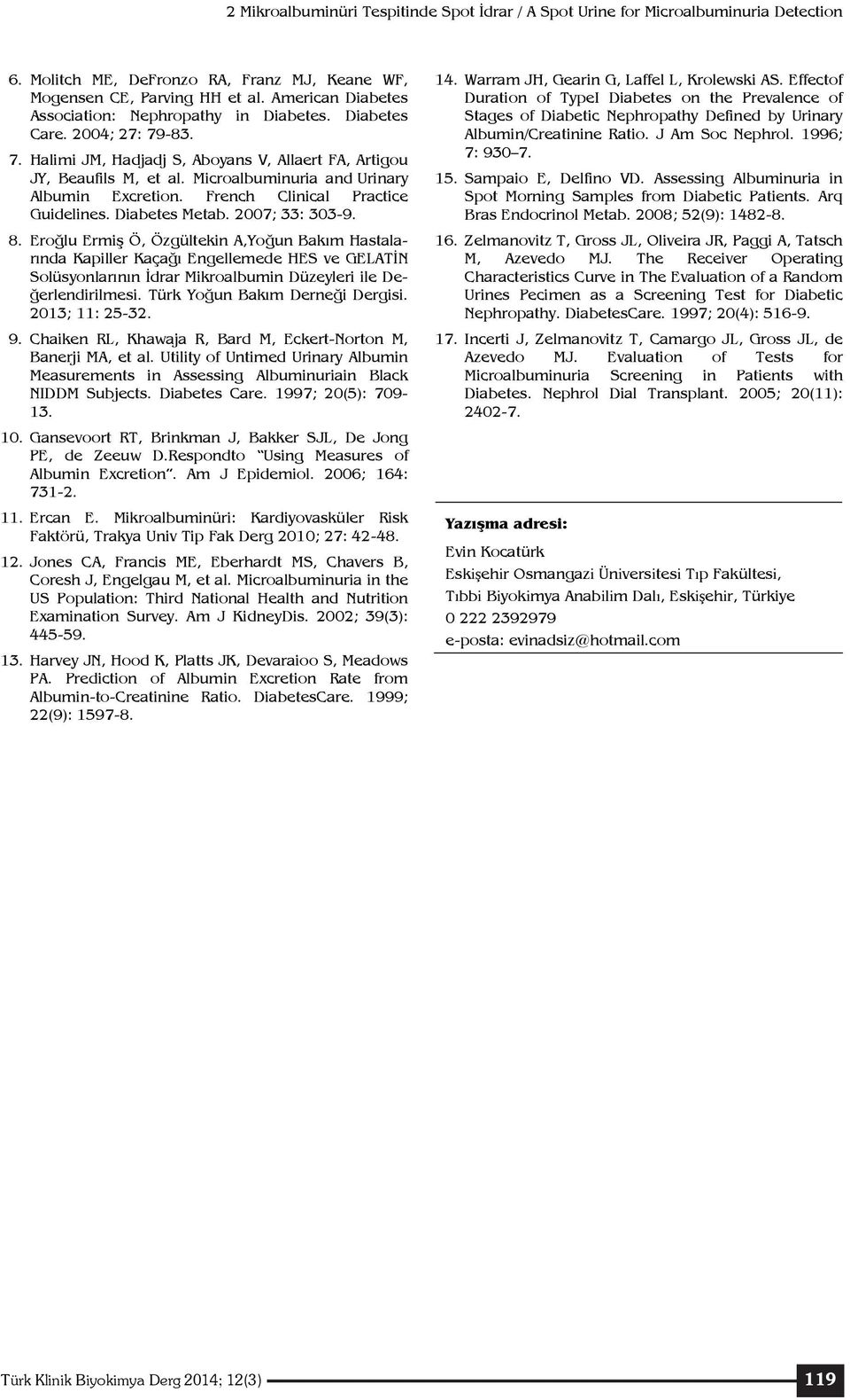 2007; 33: 303-9. 8. Eroğlu Ermiş Ö, Özgültekin A,Yoğun Bakım Hastalarında Kapiller Kaçağı Engellemede HES ve GELATİN Solüsyonlarının İdrar Mikroalbumin Düzeyleri ile Değerlendirilmesi.