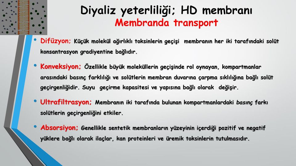 Konveksiyon; Özellikle büyük moleküllerin geçişinde rol oynayan, kompartmanlar arasındaki basınç farklılığı ve solütlerin membran duvarına çarpma sıklılığına bağlı solüt