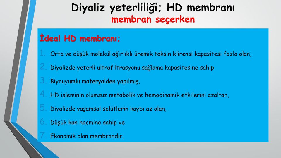 Diyalizde yeterli ultrafiltrasyonu sağlama kapasitesine sahip 3. Biyouyumlu materyalden yapılmış, 4.