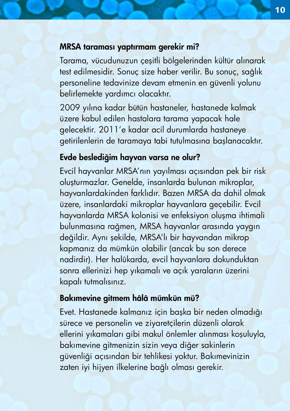 2009 yılına kadar bütün hastaneler, hastanede kalmak üzere kabul edilen hastalara tarama yapacak hale gelecektir.