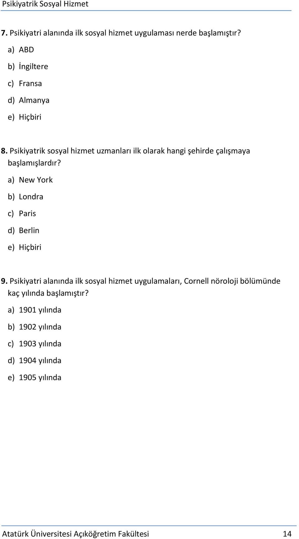 a) New York b) Londra c) Paris d) Berlin e) Hiçbiri 9.