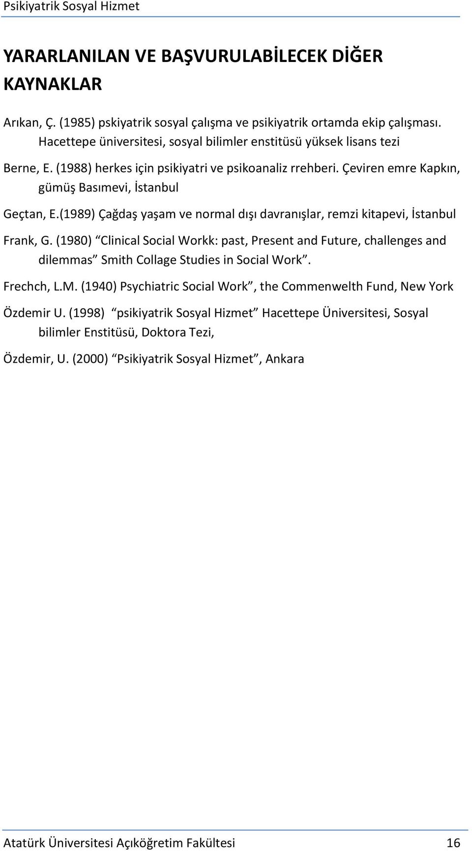 (1989) Çağdaş yaşam ve normal dışı davranışlar, remzi kitapevi, İstanbul Frank, G. (1980) Clinical Social Workk: past, Present and Future, challenges and dilemmas Smith Collage Studies in Social Work.