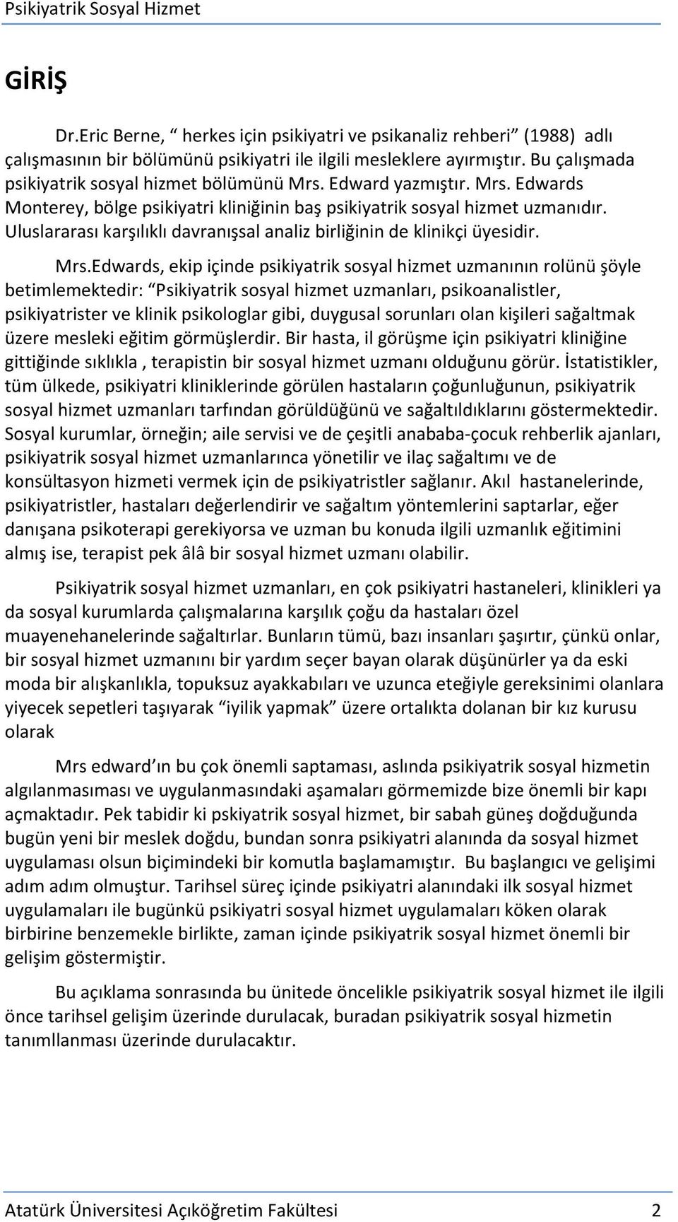 Uluslararası karşılıklı davranışsal analiz birliğinin de klinikçi üyesidir. Mrs.