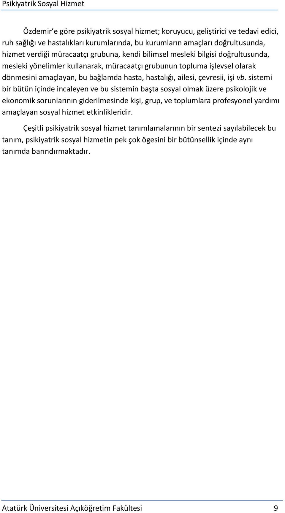 sistemi bir bütün içinde incaleyen ve bu sistemin başta sosyal olmak üzere psikolojik ve ekonomik sorunlarının giderilmesinde kişi, grup, ve toplumlara profesyonel yardımı amaçlayan sosyal hizmet