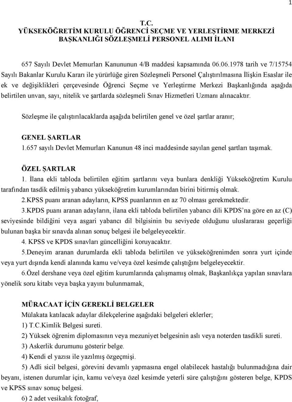 Merkezi Başkanlığında aşağıda belirtilen unvan, sayı, nitelik ve şartlarda sözleşmeli Sınav Hizmetleri Uzmanı alınacaktır.