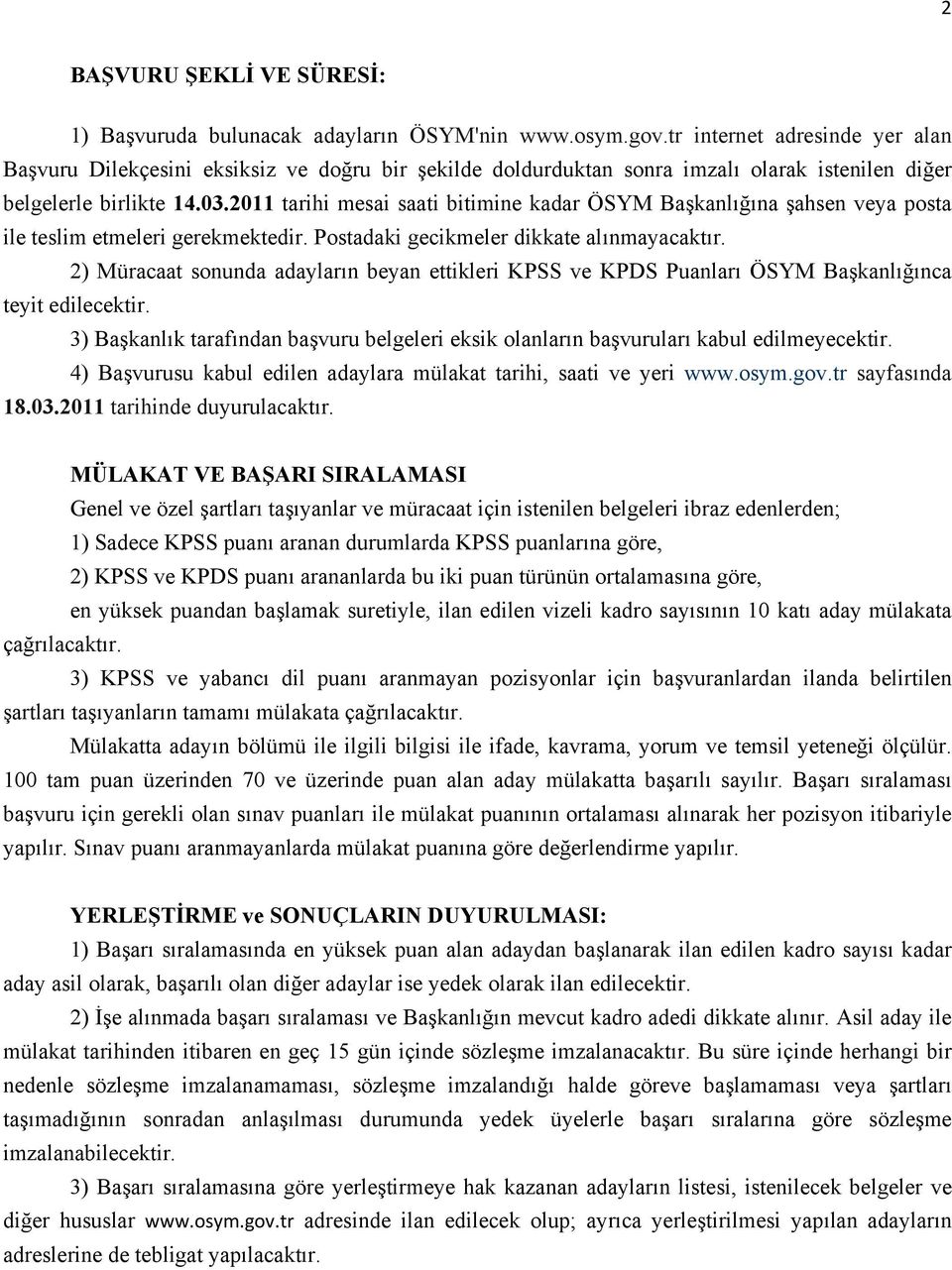 2011 tarihi mesai saati bitimine kadar ÖSYM Başkanlığına şahsen veya posta ile teslim etmeleri gerekmektedir. Postadaki gecikmeler dikkate alınmayacaktır.