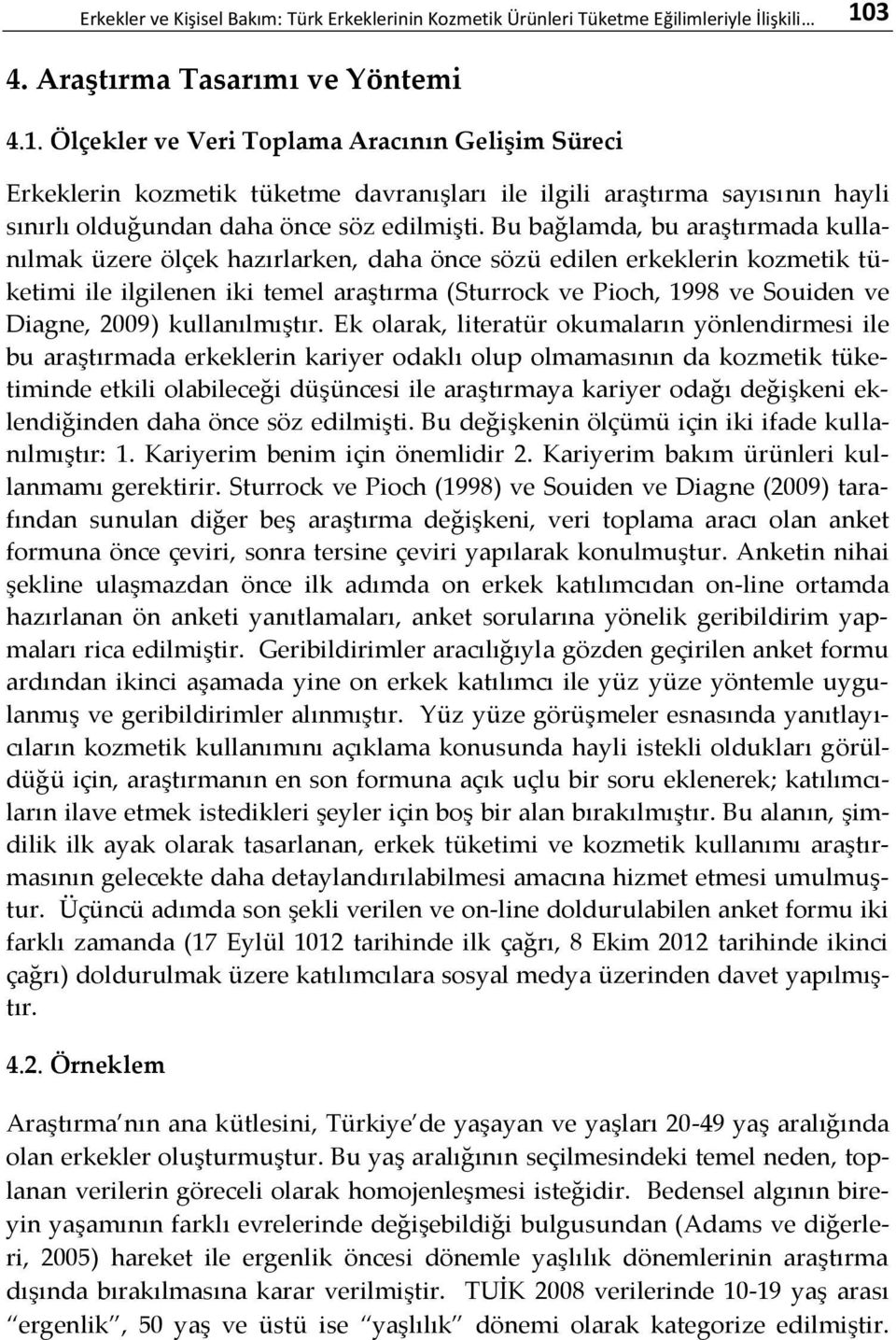 Ölçekler ve Veri Toplama Aracının Gelişim Süreci Erkeklerin kozmetik tüketme davranışları ile ilgili araştırma sayısının hayli sınırlı olduğundan daha önce söz edilmişti.