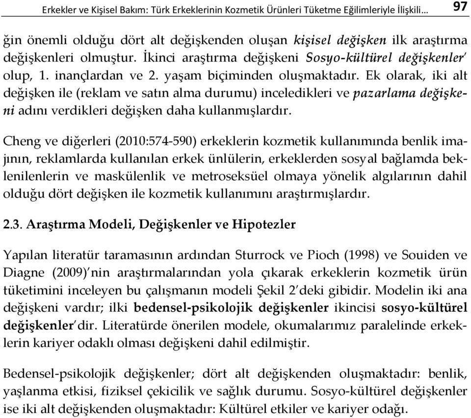 Ek olarak, iki alt değişken ile (reklam ve satın alma durumu) inceledikleri ve pazarlama değişkeni adını verdikleri değişken daha kullanmışlardır.