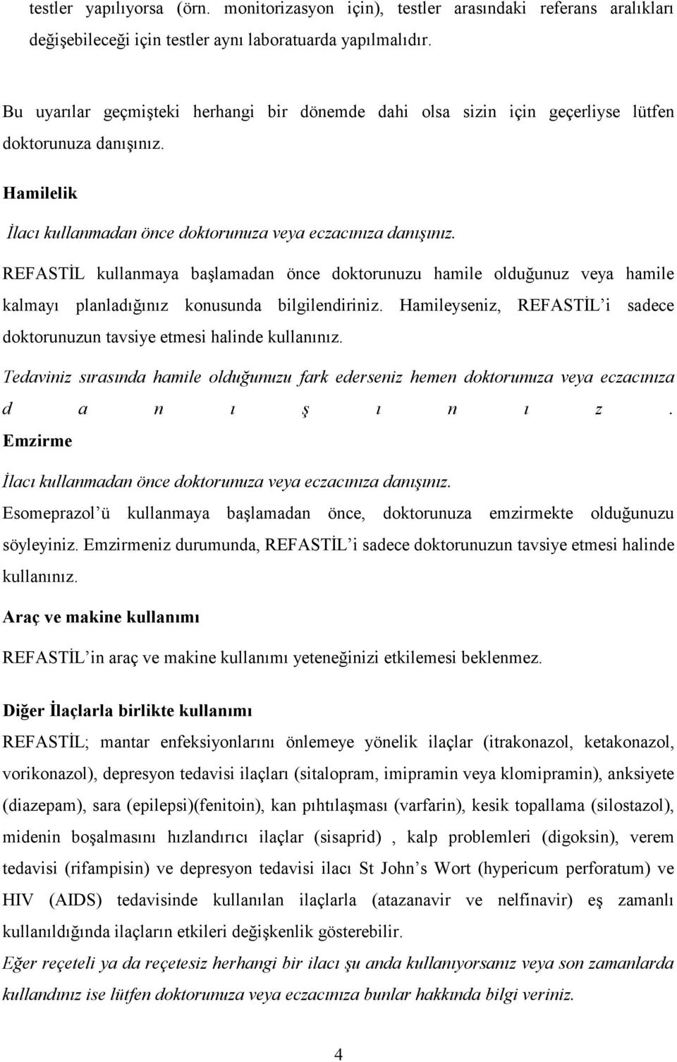 REFASTİL kullanmaya başlamadan önce doktorunuzu hamile olduğunuz veya hamile kalmayı planladığınız konusunda bilgilendiriniz.