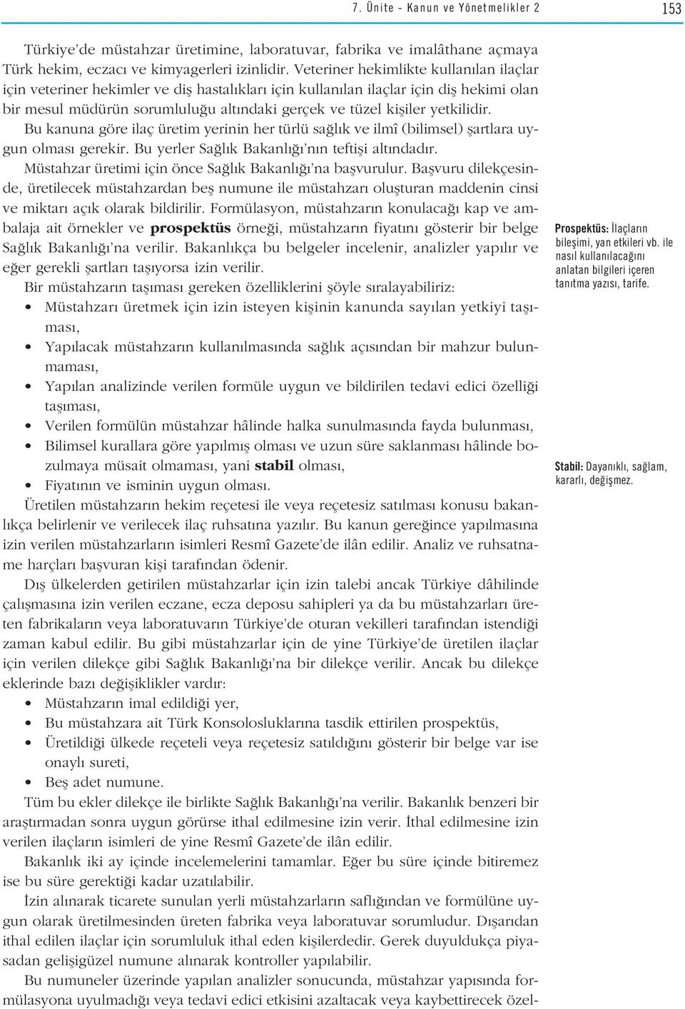 yetkilidir. Bu kanuna göre ilaç üretim yerinin her türlü sa l k ve ilmî (bilimsel) flartlara uygun olmas gerekir. Bu yerler Sa l k Bakanl n n teftifli alt ndad r.