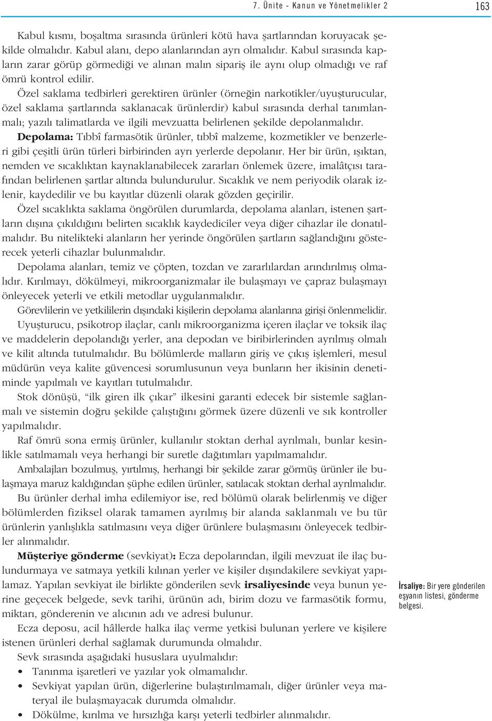 Özel saklama tedbirleri gerektiren ürünler (örne in narkotikler/uyuflturucular, özel saklama flartlar nda saklanacak ürünlerdir) kabul s ras nda derhal tan mlanmal ; yaz l talimatlarda ve ilgili