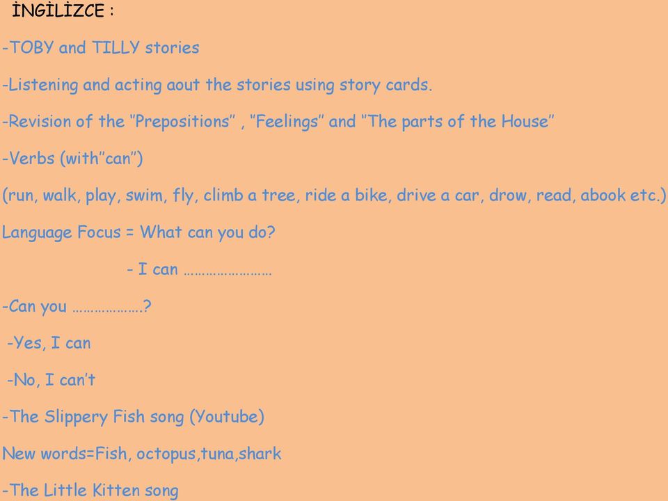 fly, climb a tree, ride a bike, drive a car, drow, read, abook etc.) Language Focus = What can you do?