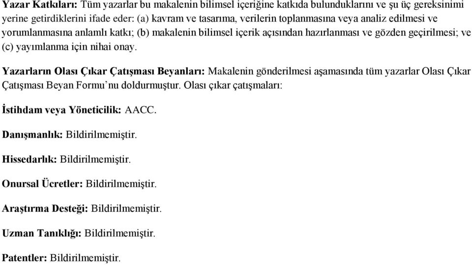 Yazarların Olası Çıkar Çatışması Beyanları: Makalenin gönderilmesi aşamasında tüm yazarlar Olası Çıkar Çatışması Beyan Formu nu doldurmuştur.