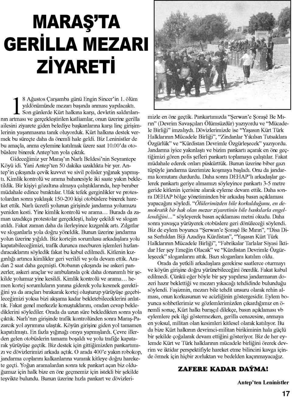 yaþanmasýna tanýk oluyorduk. Kürt halkýna destek vermek bu süreçte daha da önemli hale geldi. Biz Leninistler de bu amaçla, anma eylemine katýlmak üzere saat 10.