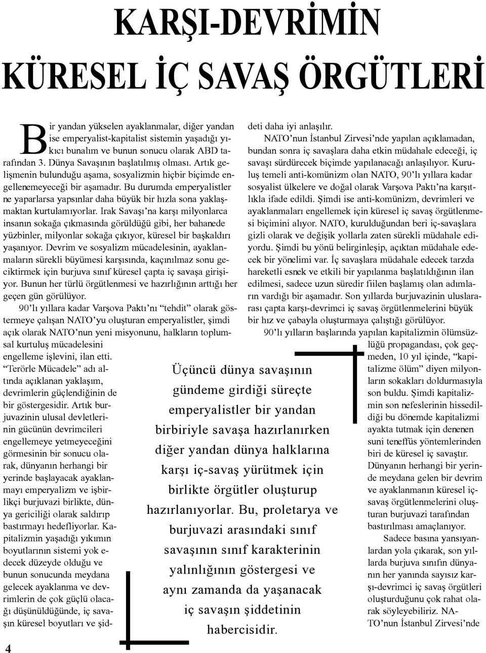 Bu, proletarya ve burjuvazi arasýndaki sýnýf savaþýnýn sýnýf karakterinin yalýnlýðýnýn göstergesi ve ayný zamanda da yaþanacak iç savaþýn þiddetinin habercisidir.